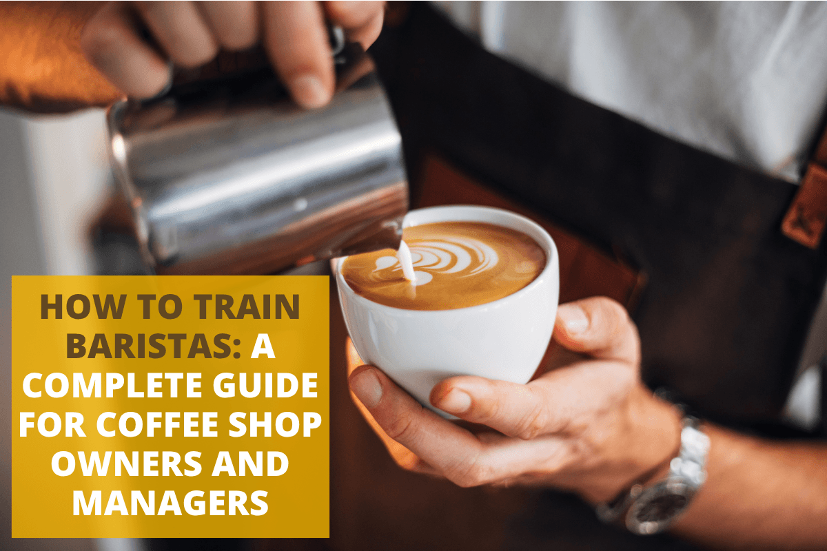 How to Train Baristas: A Complete Guide for Coffee Shop Owners and Managers