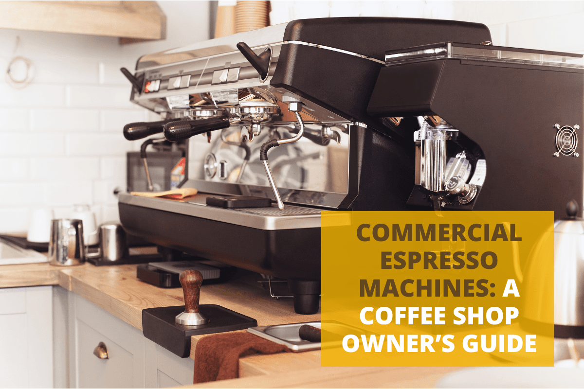 Commercial Espresso Machines: A Coffee Shop Owner’s Guide